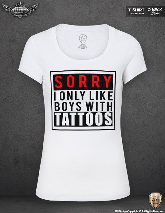 sorry i only like boys with tattoos t-shirt