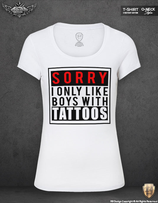 sorry i only like boys with tattoos t-shirt