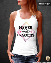 NEVER Stop Dreaming Womens T-shirt Ladies Tank Top WD030