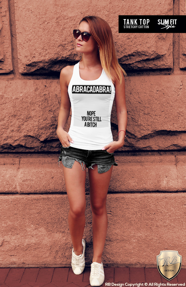 ABRACADABRA Nope You Are Still a Bitch Women's T-shirt Tank Top WD058