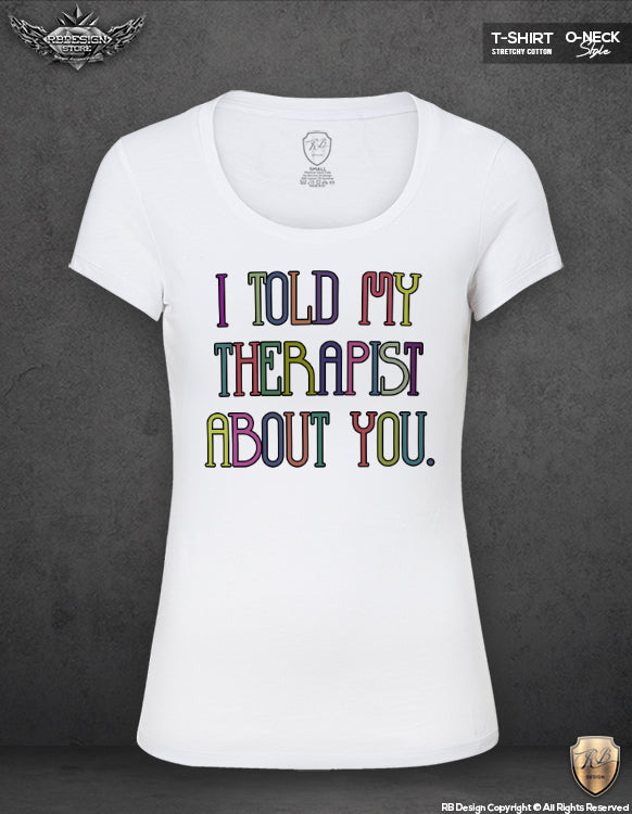 Funny Saying T-shirt I told My Therapist About you Printed Top WD286 ...