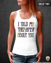 i told my theraphist about you tank top